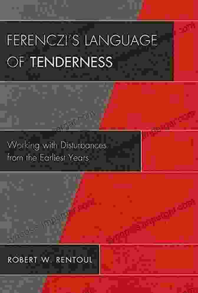 Book Cover Image Of Working With Disturbances From The Earliest Years Ferenczi S Language Of Tenderness: Working With Disturbances From The Earliest Years