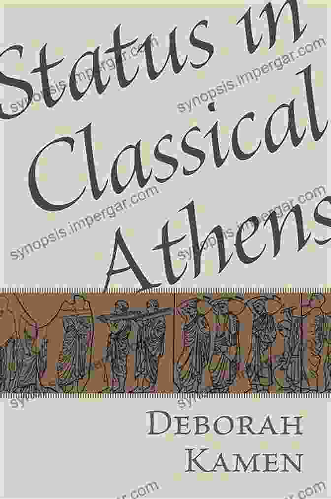 Book Cover Of 'Status In Classical Athens' By Deborah Kamen Status In Classical Athens Deborah Kamen