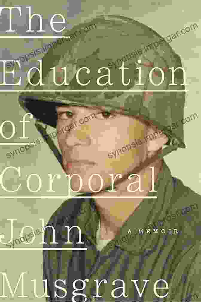 Book Cover Of The Education Of Corporal John Musgrave, Featuring A Young Soldier Standing In A Field The Education Of Corporal John Musgrave: Vietnam And Its Aftermath