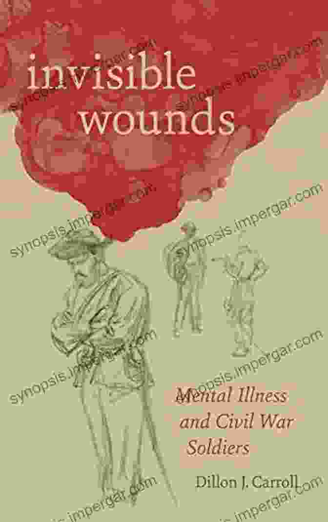 Cover Of The Book 'Mental Illness And Civil War Soldiers: Conflicting Worlds' By David Silkenat Invisible Wounds: Mental Illness And Civil War Soldiers (Conflicting Worlds: New Dimensions Of The American Civil War)