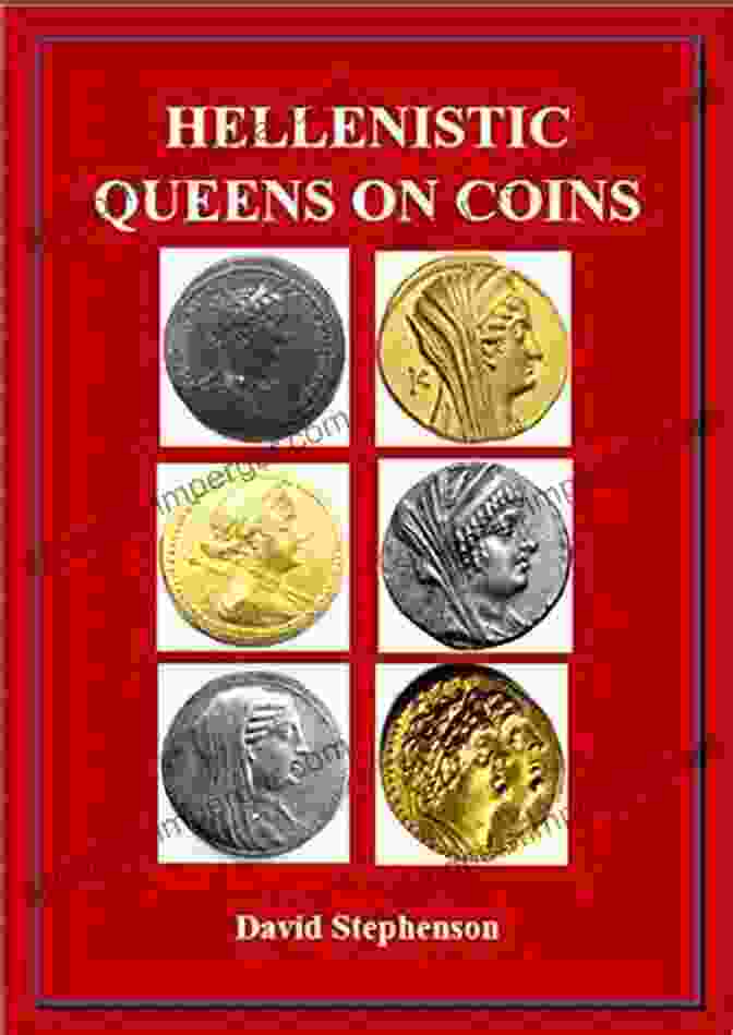 Hellenistic Queens On Coins By David Stephenson, A Captivating Exploration Of Ancient Female Rulers Through Numismatic Art Hellenistic Queens On Coins David Stephenson