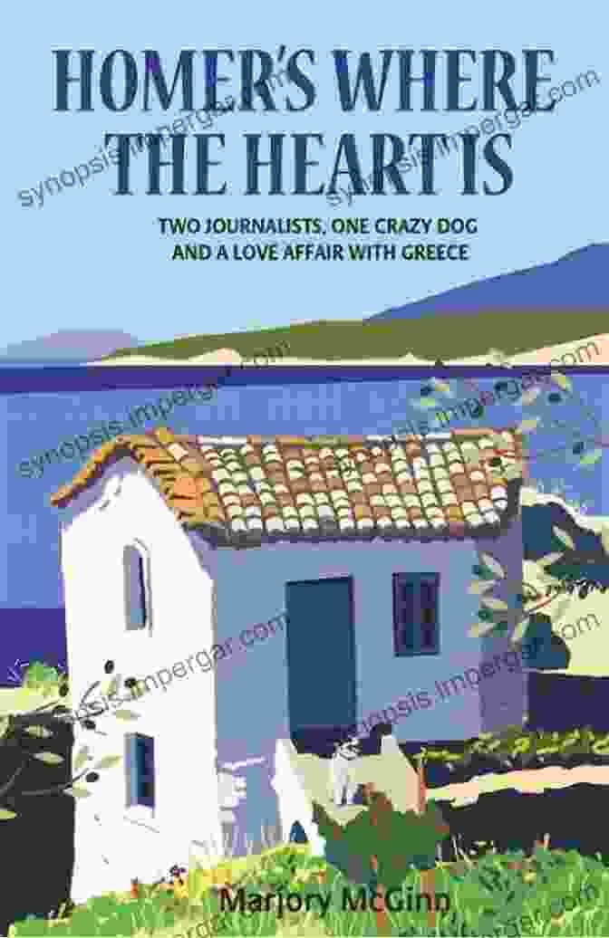 Homer's Odyssey Homer S Where The Heart Is: Two Journalists One Crazy Dog And A Love Affair With Greece (The Peloponnese 2)