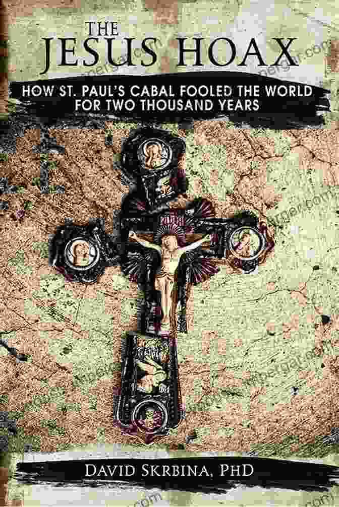 How The St. Paul Cabal Fooled The World For Two Thousand Years The Jesus Hoax: How St Paul S Cabal Fooled The World For Two Thousand Years