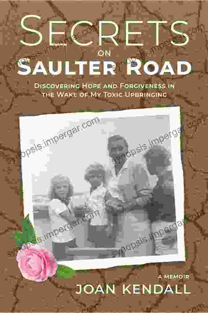 Intriguing Cover Of The Book 'Secrets On Saulter Road' Secrets On Saulter Road: Discovering Hope And Forgiveness In The Wake Of My Toxic Upbringing