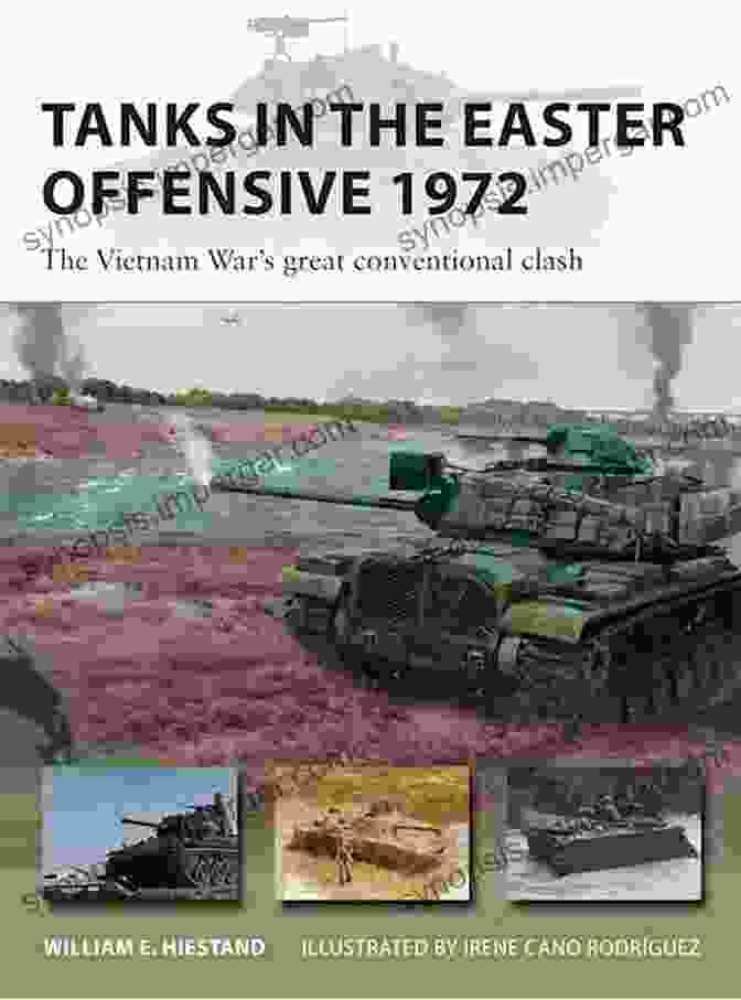 M48 Patton Tanks Advancing During The Easter Offensive 1972 Tanks In The Easter Offensive 1972: The Vietnam War S Great Conventional Clash (New Vanguard)