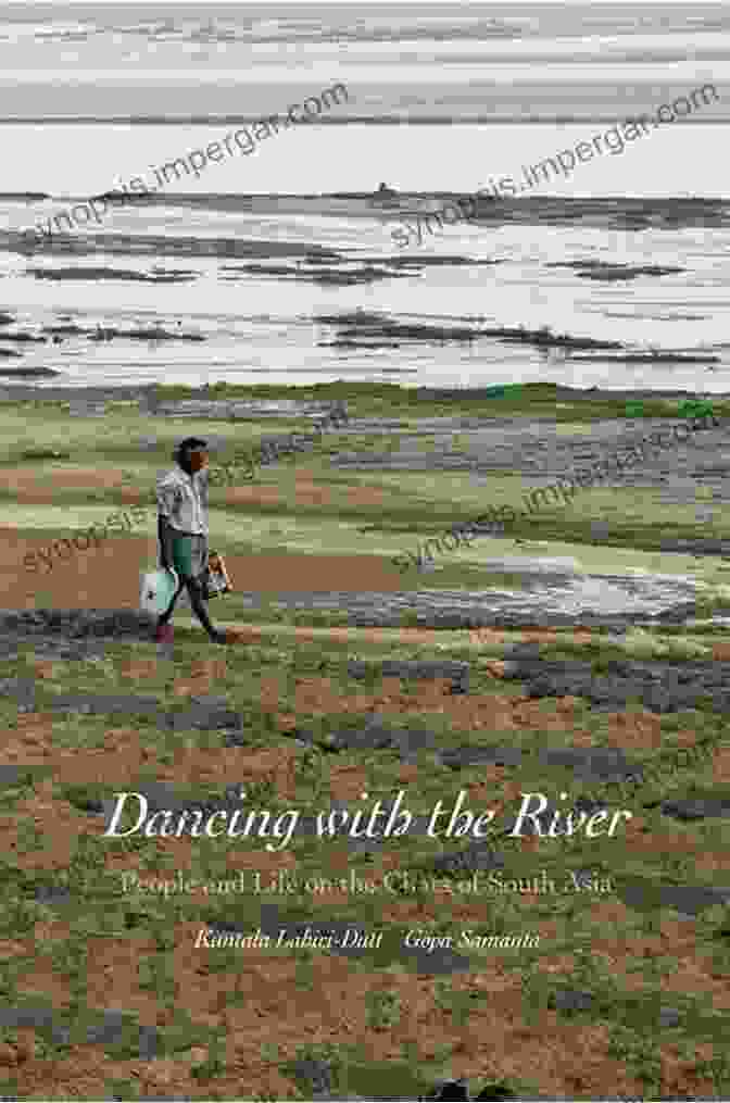 People And Life On The Chars Of South Asia Dancing With The River: People And Life On The Chars Of South Asia (Yale Agrarian Studies Series)