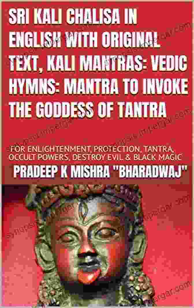 Sri Kali Chalisa In English With Original Text Kali Mantras SRI KALI CHALISA IN ENGLISH WITH ORIGINAL TEXT KALI MANTRAS: VEDIC HYMNS: MANTRA TO INVOKE THE GODDESS OF TANTRA: FOR ENLIGHTENMENT PROTECTION TANTRA OCCULT POWERS DESTROY EVIL BLACK MAGIC