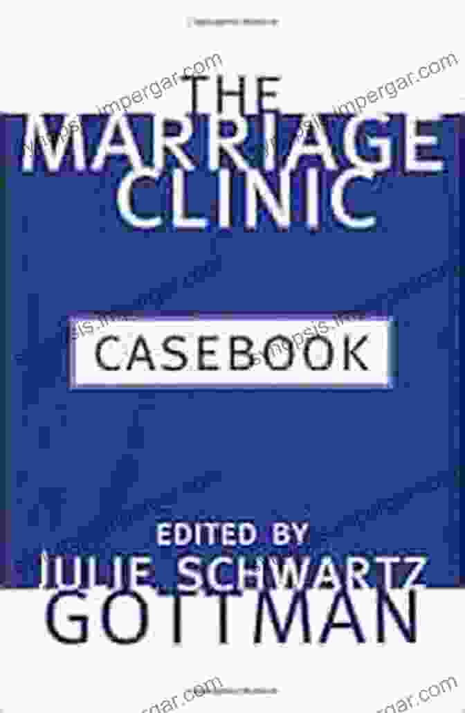 The Marriage Clinic Casebook By Julie Schwartz Gottman The Marriage Clinic Casebook Julie Schwartz Gottman