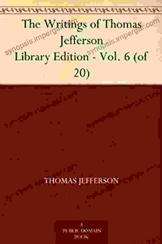 The Writings Of Thomas Jefferson | Library Edition Vol Of 20 The Writings Of Thomas Jefferson Library Edition Vol 6 (of 20)