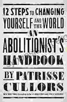 An Abolitionist S Handbook: 12 Steps To Changing Yourself And The World