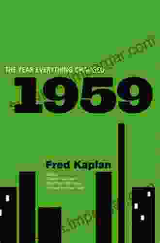 1959: The Year Everything Changed Fred Kaplan