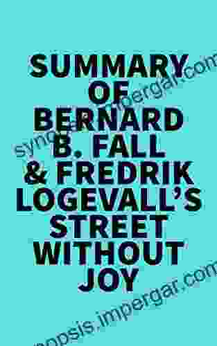 Summary Of Bernard B Fall Fredrik Logevall S Street Without Joy