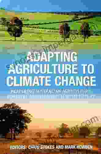 Adapting Agriculture To Climate Change: Preparing Australian Agriculture Forestry And Fisheries For The Future