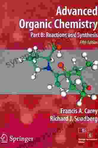 Advanced Organic Chemistry: Part B: Reaction And Synthesis