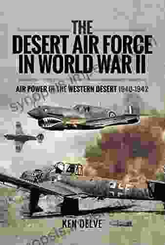 The Desert Air Force In World War II: Air Power In The Western Desert 1940 1942