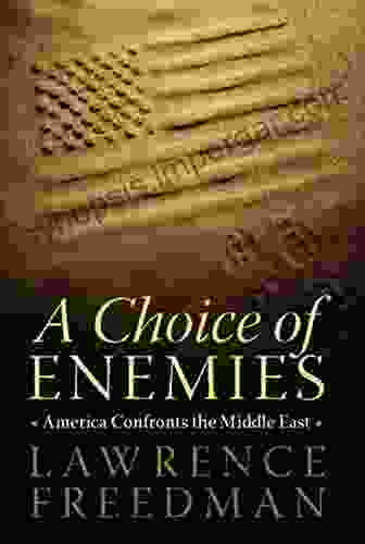 A Choice of Enemies: America Confronts the Middle East