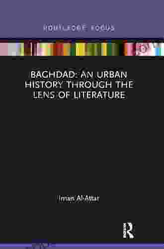 Baghdad: An Urban History Through The Lens Of Literature (Built Environment City Studies)