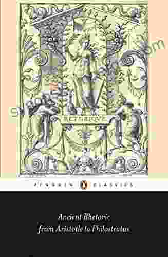 Ancient Rhetoric: From Aristotle To Philostratus (Penguin Classics)