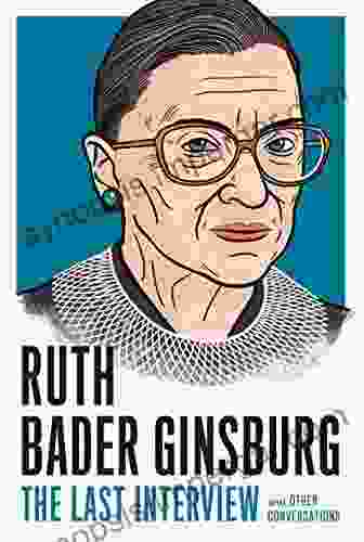 Ruth Bader Ginsburg: The Last Interview: And Other Conversations (The Last Interview Series)