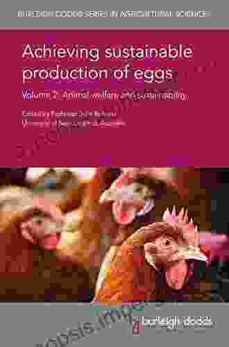 Achieving Sustainable Production Of Eggs Volume 2: Animal Welfare And Sustainability (Burleigh Dodds In Agricultural Science 17)