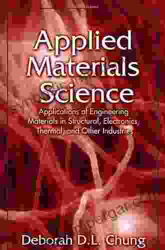 Applied Materials Science: Applications Of Engineering Materials In Structural Electronics Thermal And Other Industries