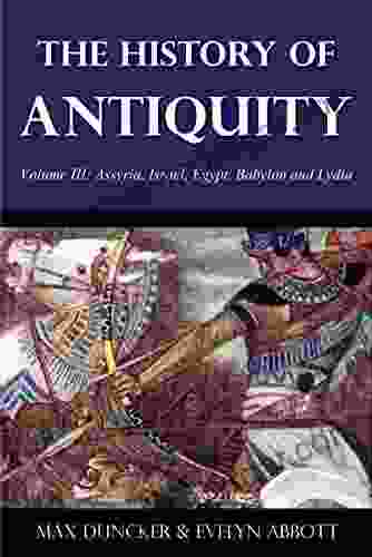 The History Of Antiquity Volume III: Assyria Israel Egypt Babylon And Lydia (Illustrated)