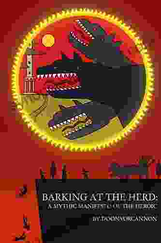 Barking At The Herd: A Mythic Manifesto Of The Heroic