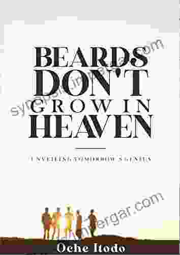 Beards Don T Grow In Heaven: Unveiling Tomorrow S Genius