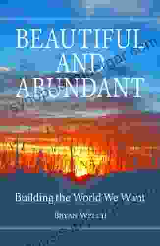 Beautiful And Abundant: Building The World We Want