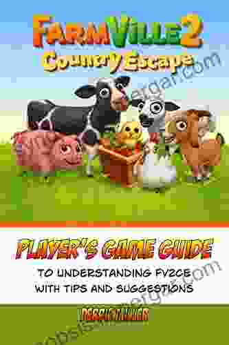 Farmville 2 Country Escape Player S Game Guide: A For New Players Of FV2CE Mobile Game With Tips And Suggestions