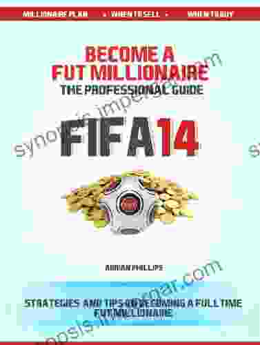 Become A Fut 14 Millionaire: A Professional Guide To Fifa 14 Ultimate Team Coin Making (Fifa 14 Ultimate Team Coin Making Guide 1)