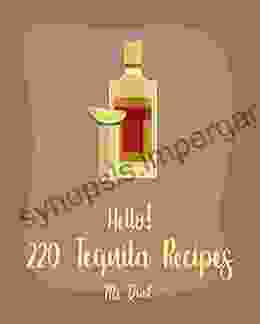 Hello 220 Tequila Recipes: Best Tequila Cookbook Ever For Beginners Rum Cocktail Recipe Margarita Recipes Watermelon Recipes Vodka Cocktail Recipes Frozen Cocktail Recipe Book 1