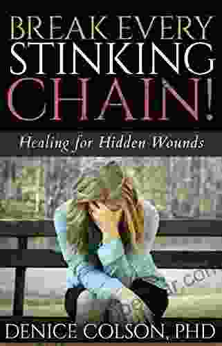 Break Every Stinking Chain : Healing For Hidden Wounds