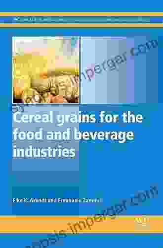 Cereal Grains For The Food And Beverage Industries (Woodhead Publishing In Food Science Technology And Nutrition 248)