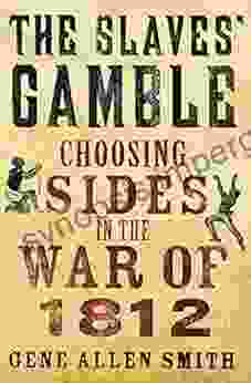 The Slaves Gamble: Choosing Sides In The War Of 1812