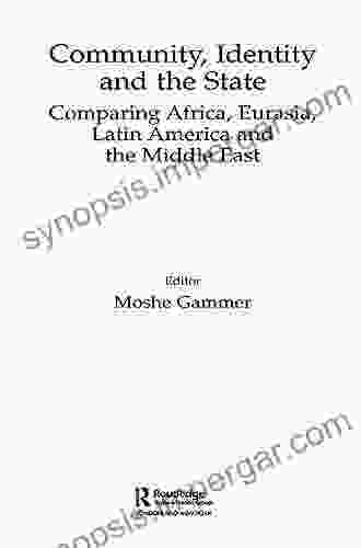 Community Identity And The State: Comparing Africa Eurasia Latin America And The Middle East