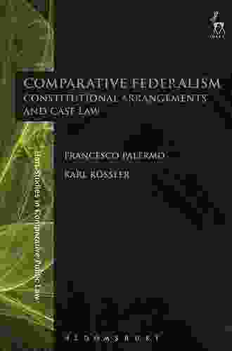 Comparative Federalism: Constitutional Arrangements And Case Law (Hart Studies In Comparative Public Law)