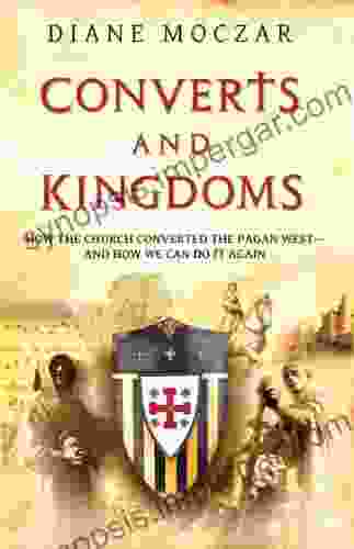 Converts And Kingdoms How The Church Converted The Pagan West And How We Can Do It Again