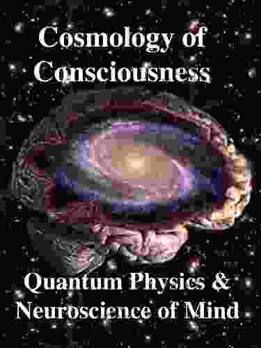 Cosmology Of Consciousness: Quantum Physics Neuroscience Of Mind