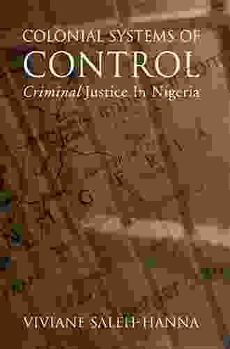 Colonial Systems Of Control: Criminal Justice In Nigeria (Alternative Perspectives In Criminology)