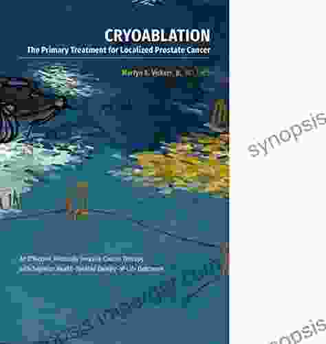 CRYOABLATION The Primary Treatment For Localized Prostate Cancer: An Effective Minimally Invasive Cancer Therapy With Superior Health Related Quality Of Life Outcomes