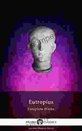 Delphi Complete Works Of Eutropius (Illustrated) (Delphi Ancient Classics 97)