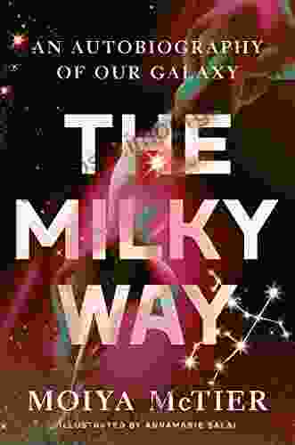 The Milky Way: An Autobiography Of Our Galaxy