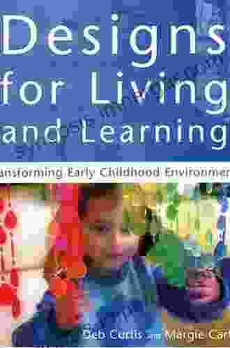 Designs For Living And Learning Second Edition: Transforming Early Childhood Environments