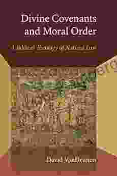 Divine Covenants and Moral Order: A Biblical Theology of Natural Law (Emory University Studies in Law and Religion)