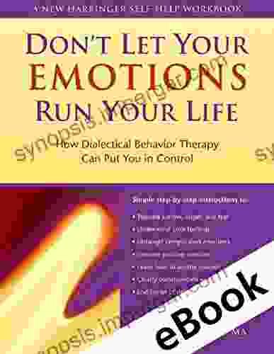 Don T Let Your Emotions Run Your Life: How Dialectical Behavior Therapy Can Put You In Control