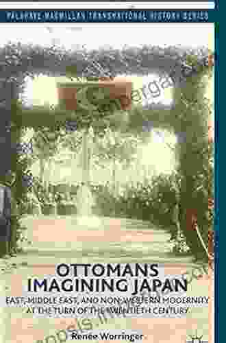 Ottomans Imagining Japan: East Middle East And Non Western Modernity At The Turn Of The Twentieth Century (Palgrave Macmillan Transnational History Series)