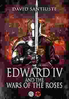 Edward IV And The Wars Of The Roses