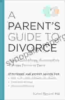 A Parent S Guide To Divorce: How To Raise Happy Resilient Kids Through Turbulent Times