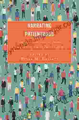 Narrating Patienthood: Engaging Diverse Voices On Health Communication And The Patient Experience (Lexington Studies In Health Communication)